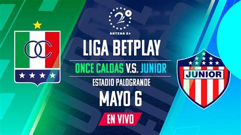 Once Caldas Vs Junior Liga Betplay En Vivo Por Alberto Mercado Ngel