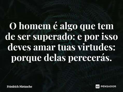 ⁠o Homem é Algo Que Tem De Ser Friedrich Nietzsche Pensador