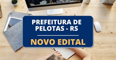 Prefeitura De Pelotas Rs Divulga Edital Para Novas Vagas