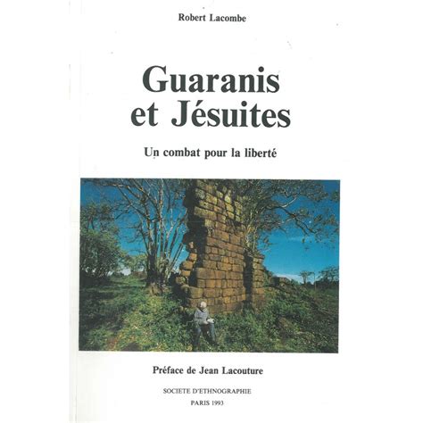 Guaranis et Jésuites Un combat pour la liberté