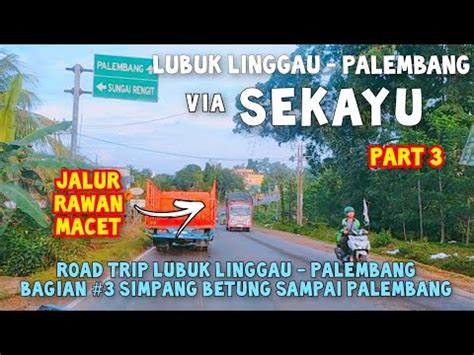 Road Trip Lubuk Linggau Palembang Via Sekayu Part Simpang Betung