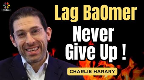 Lag Baomer Never Give Up Charlie Harary Youtube