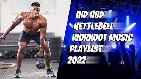 Kettlebell Workout Hip Hop Music Playlist