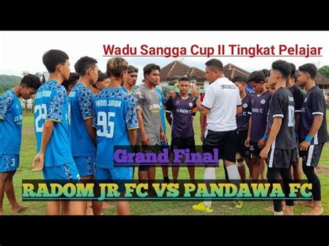 Grand Final Radom Jr Fc Vs Pandawa Fc Wadu Sangga Cup Ii Tingkat