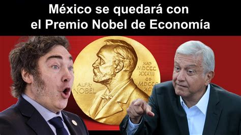 AMLO GANA EL PREMIO NOBEL DE ECONOMÍA MILEI LLORA POR NO PODER YouTube