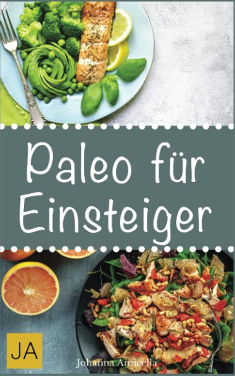 Paleo für Einsteiger 30 Rezepte aus der Steinzeitküche Abnehmen ohne