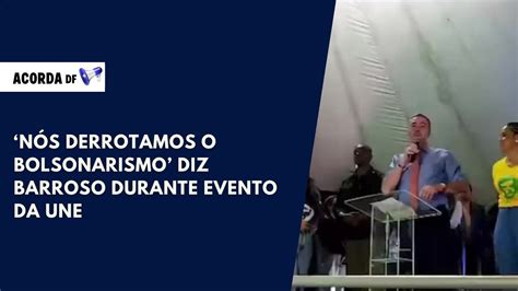 Nós derrotamos o bolsonarismo diz Barroso durante evento da UNE YouTube