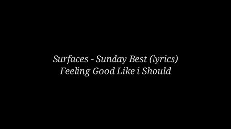 Surfaces Sunday Best Lyrics Feeling Good Like I Should YouTube