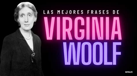 66 Frases De Virginia Woolf Sobre El Amor El Feminismo Y La Escritura