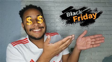 Coisas Que Comprei Na Black Friday Youtube