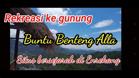 Rekreasi Ke Gunung Buntu Benteng Alla Situs Bersejarah Di Kab Enrekang