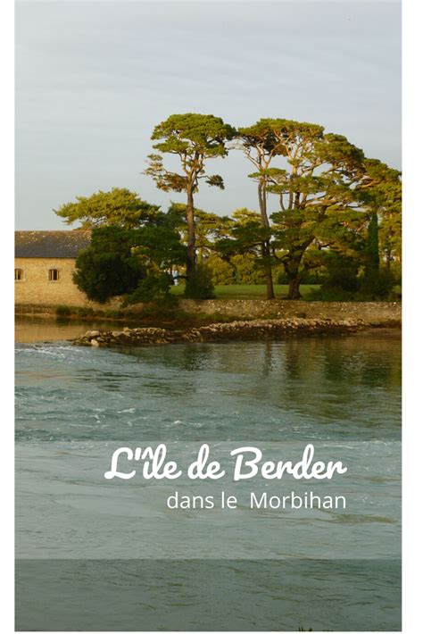 Visiter l île de Berder depuis Larmor Baden Voyage en france