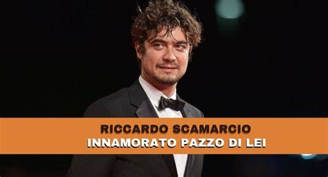 Riccardo Scamarcio Parla Per La Prima Volta Della Sua Nuova Fidanzata