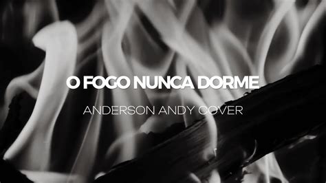 O Fogo Nunca Dorme Anderson Andy Cover Alessandro Vilas Boas