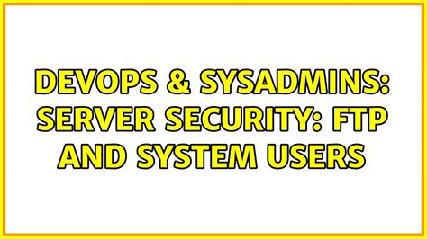 Devops Sysadmins Server Security Ftp And System Users Youtube