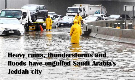 Heavy Rains Thunderstorms And Floods Have Engulfed Saudi Arabias