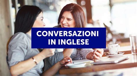 Conversazioni In Inglese Dialoghi Per Praticare Per Livelli