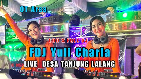 Full DJ OT Arsa Fdj Yuli Charla Live Desa Tanjung Lalang Bergoyang