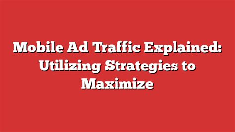 Mobile Ad Traffic Explained Utilizing Strategies To Maximize Froggy Ads