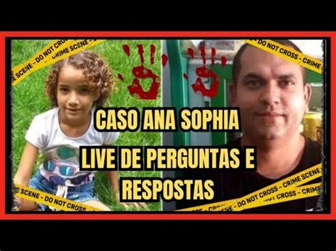 Caso Ana Sophia Live De Perguntas E Respostas Youtube