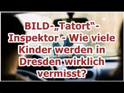 BILD Tatort Inspektor Wie Viele Kinder Werden In Dresden Wirklich