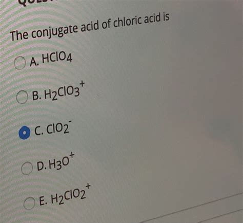 Solved The conjugate acid of chloric acid is A. HCIO4 B. | Chegg.com