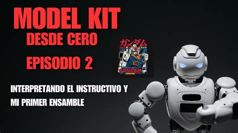 Model Kit Desde Cero Episodio 2 EL Instructivo Y Tu Primer Ensamble