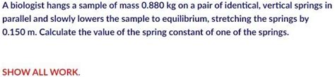 Solved A Biologist Hangs A Sample Of Mass 0 880 Kg On A Pair Chegg