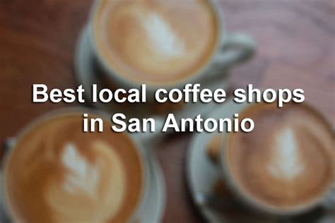 Best local coffee shops in San Antonio