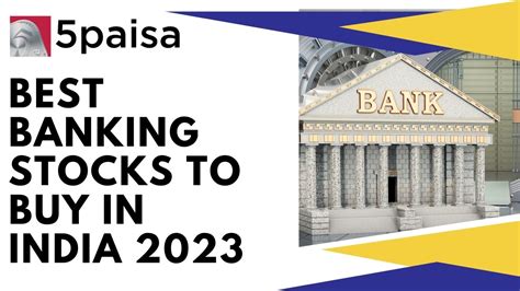 Best Banking Stocks To Buy In India 2023 5paisa