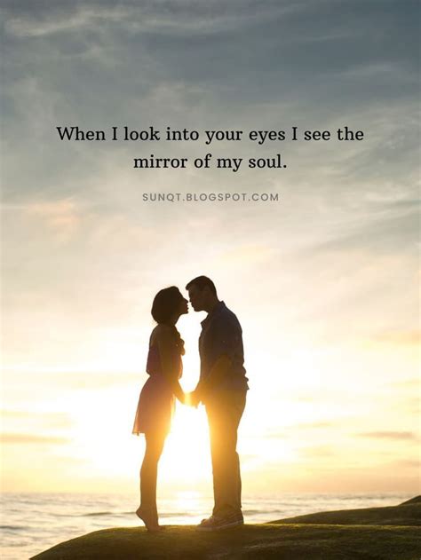 Sunquotes When I Look Into Your Eyes I See The Mirror Of My Soul In