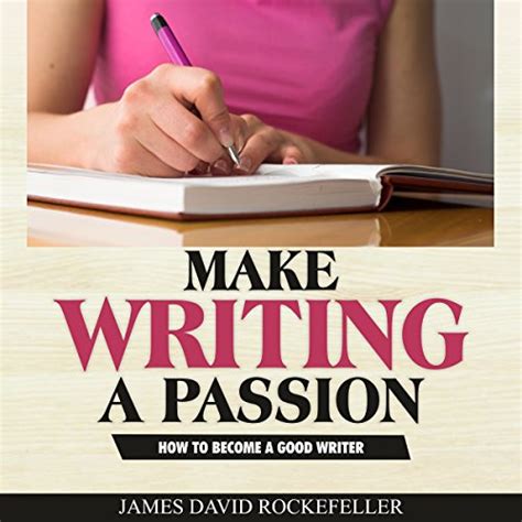 Make Writing A Passion How To Become A Good Writer Audio Download