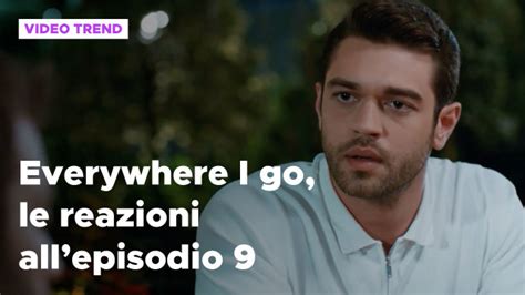 Everywhere I Go Il Riassunto E Le Reazioni Del Marzo Mediaset