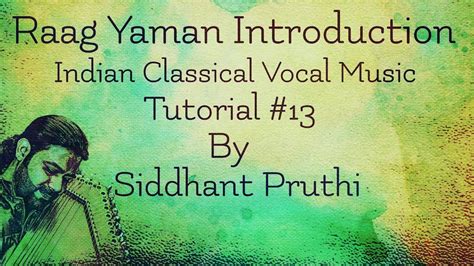 Raag Yaman Introduction Tutorial 13 By Siddhant Pruthi Youtube