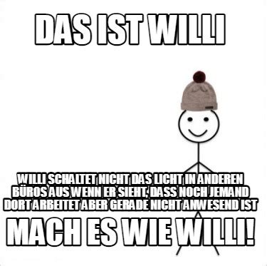 Meme Creator Funny Das Ist Willi Mach Es Wie Willi Willi Schaltet