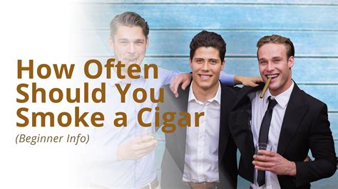 How Often Should You Smoke A Cigar Cigars Experts