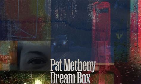 Pat Metheny Employs Technique & Instinct On Evocative 'Dream Box' (ALBUM REVIEW) - Glide Magazine