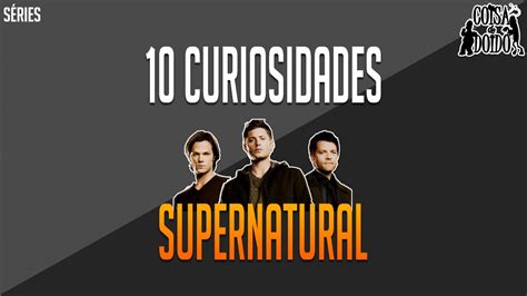 Séries 10 Curiosidades Supernatural Youtube