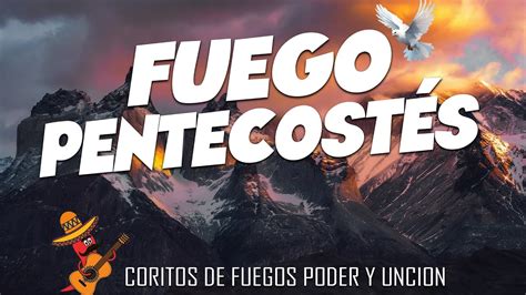 Fuego Pentecostés 🔥 Preciosos Coros De Gozo Y Júbilo 🙏 Mas De 55 Coros