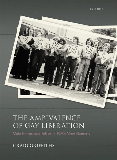 The Ambivalence Of Gay Liberation Male Homosexual Politics In S West Germany NOTCHES