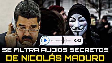 LA CAIDA DEL DICTADOR ANONYMOUS FILTRÓ AUDIOS SECRETOS DE MADURO QUE