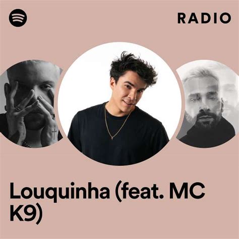 Louquinha Feat MC K9 Radio Playlist By Spotify Spotify