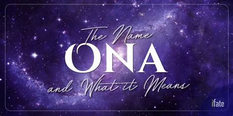 The Name Ona What It Means And Why Numerologists Like It