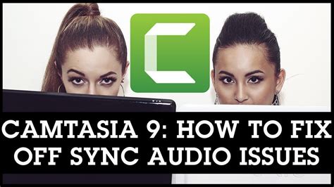 Camtasia 9 Off Sync Audio Issues How To Fix Sound Not Matching With