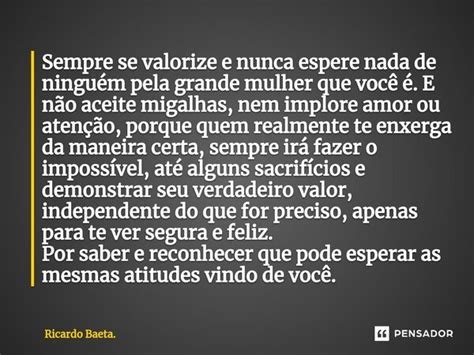 Sempre Se Valorize E Nunca Espere Ricardo Baeta Pensador