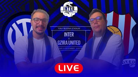 Live Reaction Inter Gzira United Interpersempre Youtube