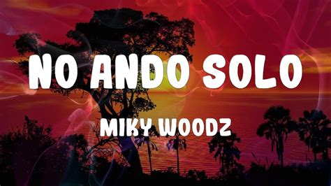 Miky Woodz No Ando Solo Lyrics YouTube