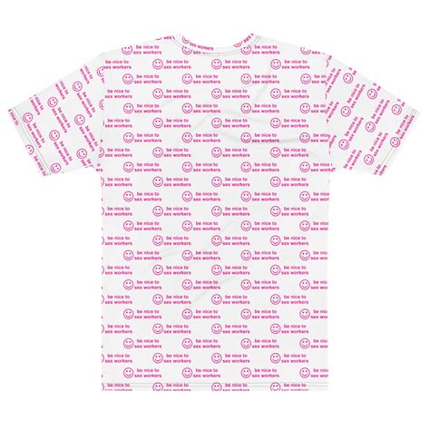 Be Nice To Sex Workers All Over Print Tee Shirt