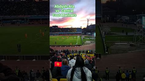 Abdysh Ata Vs Central Cost Mariners Afc Afccup Kyrgyzstan YouTube