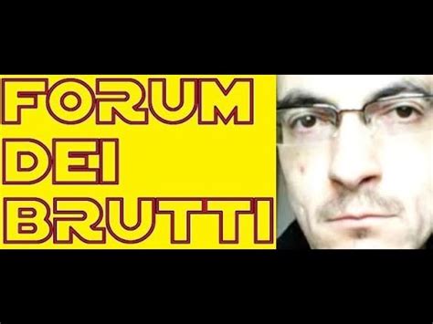 Forum Dei Brutti Che Ne Penso Youtube